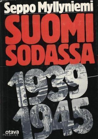 Seppo Myllyniemi : Suomi sodassa 1939-1945