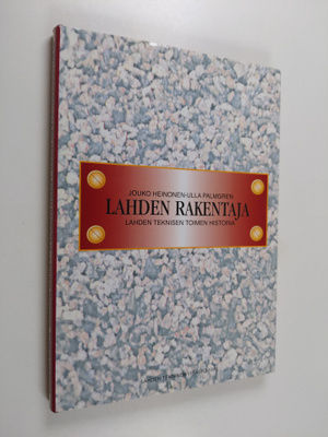 Jouko Heinonen ym. : Lahden rakentaja : Lahden teknisen t...