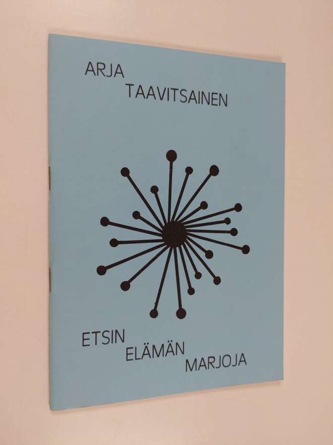 Arja Taavitsainen : Etsin elämän marjoja : runoja