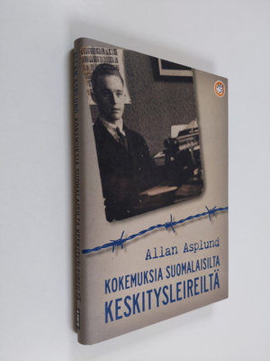 Allan Asplund : Kokemuksia suomalaisilta keskitysleireiltä
