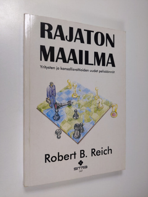 Robert B. Reich : Rajaton maailma : yritysten ja kansalli...