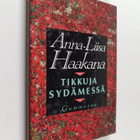 Anna-Liisa Haakana : Tikkuja sydämessä (signeerattu, teki... - pikkukuva 1