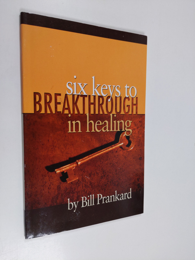 Bill Prankard : Six Keys to Breakthrough in Healing