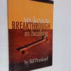 Bill Prankard : Six Keys to Breakthrough in Healing - pikkukuva 1