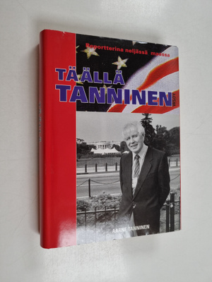Aarne Tanninen : Täällä Tanninen : reportterina neljässä ...