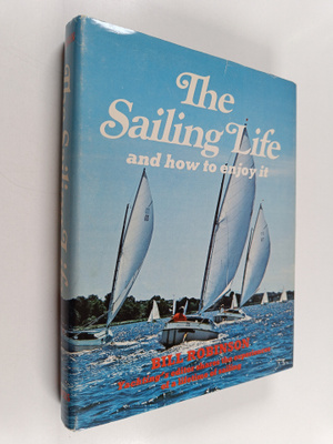 Bill Robinson : The Sailing Life, and how to Enjoy it
