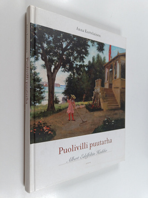 Anna Kortelainen : Puolivilli puutarha : Albert Edelfelti...