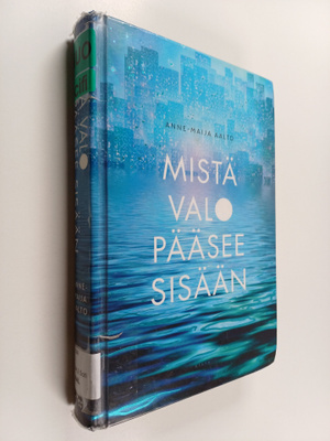Anne-Maija Aalto : Mistä valo pääsee sisään