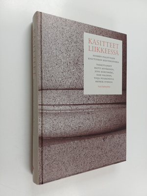Käsitteet liikkeessä : Suomen poliittisen kulttuurin käsi...