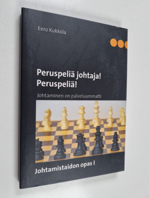 Eero Kukkola : Peruspeliä johtaja! Peruspeliä! : johtamin...
