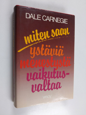 Dale Carnegie : Miten saan ystäviä, menestystä, vaikutusv...