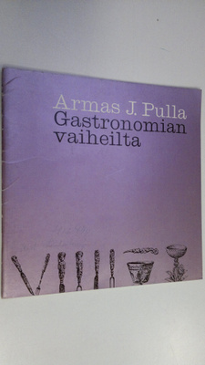 Armas J. Pulla : Gastronomian vaiheilta : Kauppalehdessä ...