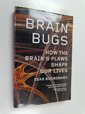 Dean Buonomano : Brain bugs : how the brain's flaws shape...