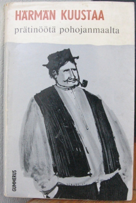 Härmän Kuustaa: Prätinöötä Pohojanmaalta, Gummerus 1964.