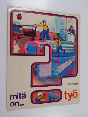 R. Bonafede : Mitä on..? : työ