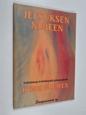 Henri J. M. Nouwen : Jeesuksen nimeen : tutkiskeluja kris...