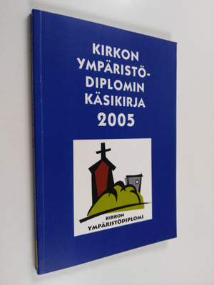 Kirkon ympäristödiplomin käsikirja 2005