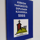 Kirkon ympäristödiplomin käsikirja 2005 - pikkukuva 1