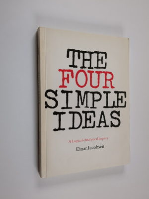Einar Jacobsen : The four simple ideas : a logical-analyt...