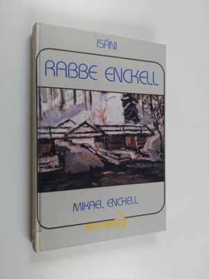 Mikael Enckell : Isäni Rabbe Enckell : elämäkerrallinen t...