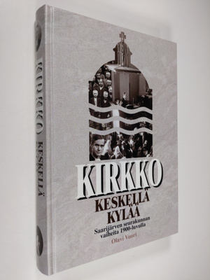 Olavi Vuori : Kirkko keskellä kylää : Saarijärven seuraku...
