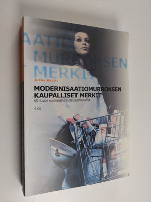 Jukka Kortti : Modernisaatiomurroksen kaupalliset merkit ...