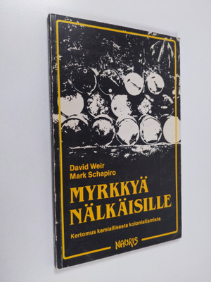 David Weir : Myrkkyä nälkäisille : kertomus kemiallisesta...
