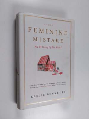 Leslie Bennetts : The Feminine Mistake - Are We Giving Up...