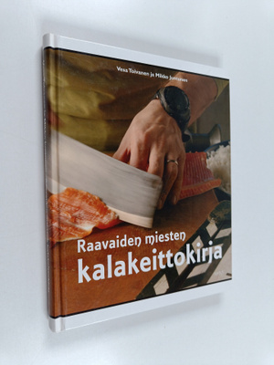 Vesa Toivanen ym. : Raavaiden miesten kalakeittokirja