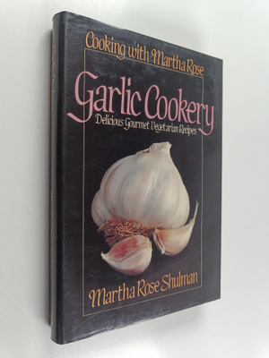 Martha Rose Shulman : Garlic Cookery
