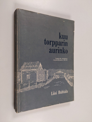 Liisi Huhtala : Kuu torpparin aurinko : torppari-aihe suo...