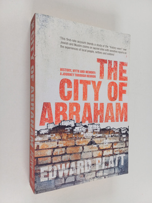 Edward Platt : The City of Abraham : History, Myth and Me...