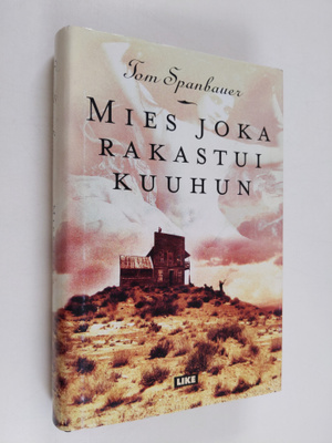 Tom Spanbauer : Mies joka rakastui kuuhun