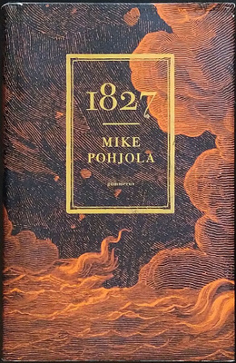 Mike Pohjola: 1827 (sid. 1p. Gummerus 2016)