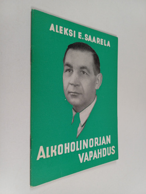 Aleksi E. Saarela : Alkoholinorjan vapahdus