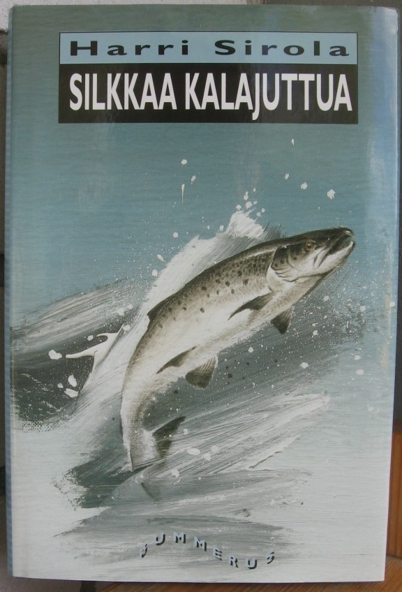 Harri Sirola: Silkkaa kalajuttua, Gummerus 1995. 192 s.
