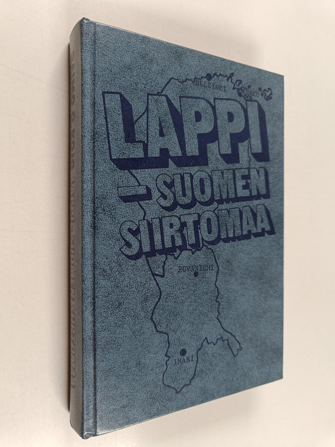 Raimo O. Kojo : Lappi - Suomen siirtomaa (signeerattu, te...