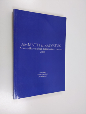 Ammatti ja kasvatus : ammattikasvatuksen tutkimuksia vuon...