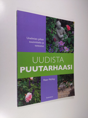 Peter McHoy : Uudista puutarhaasi : unelmien pihan suunni...