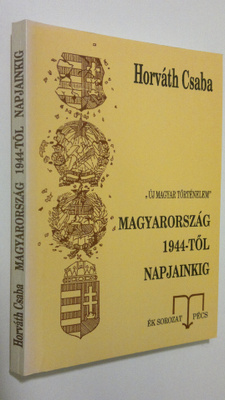 Horvath Csaba : Magyarorszag 1944-tol napjainkig