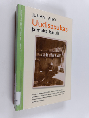 Juhani Aho : Uudisasukas ja muita lastuja
