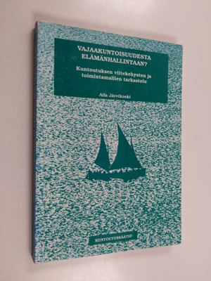 Aila Järvikoski : Vajaakuntoisuudesta elämänhallintaan - ...