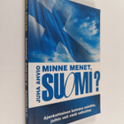 Juha Ahvio : Minne menet, Suomi? - Ajankohtainen katsaus ... - pikkukuva 1