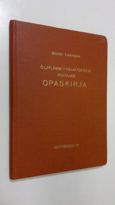 Martti (toim.) Lehtonen : Öljylämmityslaitoksen hoitajan ...