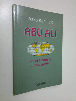 Asko A. Kariluoto : Abu-Ali : Jerusalemista maan ääriin