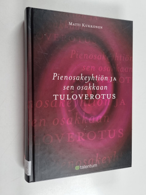 Matti Kukkonen : Pienosakeyhtiön ja sen osakkaan tuloverotus
