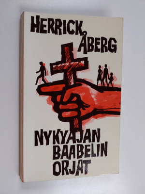 Herrick Åberg : Nykyajan Baabelin orjat : kuusitoista vuo...