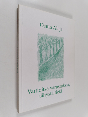 Osmo Alaja : Vartioitse varustuksia, tähystä tietä (signe...