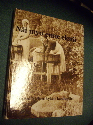 Näin myö enne elettii HEINJOEN KIRKONKYLÄN KOULUPIIRI*Sis.pk