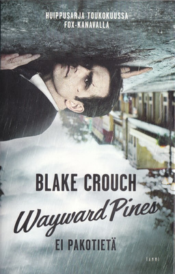 Blake Crouch: Wayward Pines - ei pakotietä (2015)